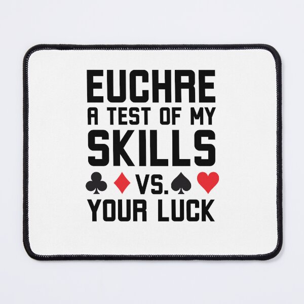 Item preview, Euchre a test of my skills vs your luck funny euchre humor designed and sold by snowry.