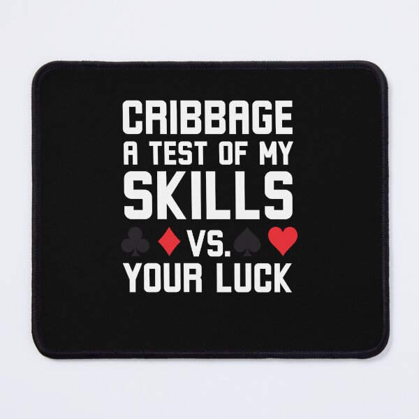 Item preview, Cribbage a test of my skills vs your luck funny Cribbage designed and sold by snowry.