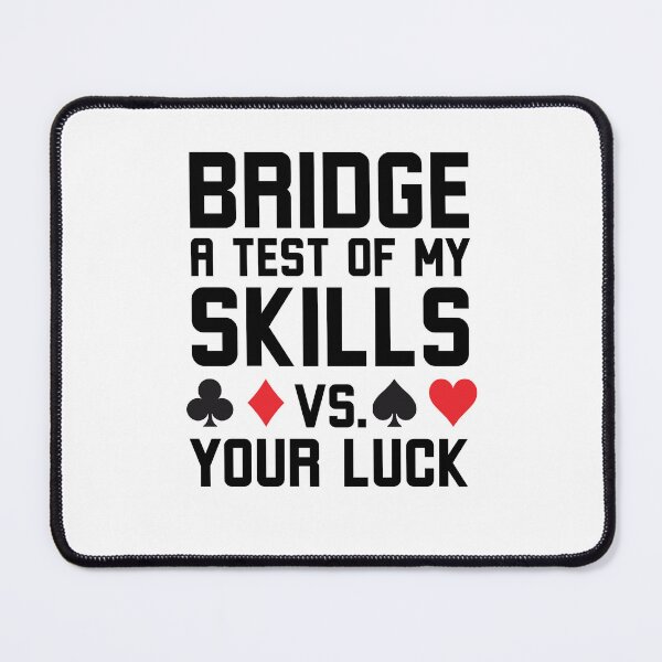Item preview, Bridge a test of my skills vs your luck funny Bridge player designed and sold by snowry.