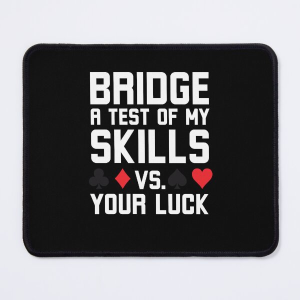 Item preview, Bridge a test of my skills vs your luck funny Bridge humor designed and sold by snowry.
