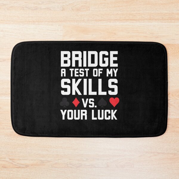 Item preview, Bridge a test of my skills vs your luck funny Bridge humor designed and sold by snowry.