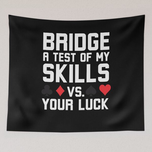 Item preview, Bridge a test of my skills vs your luck funny Bridge humor designed and sold by snowry.
