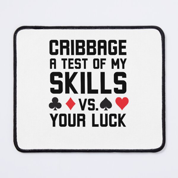 Item preview, Cribbage a test of my skills vs your luck Cribbage humor designed and sold by snowry.