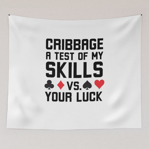 Item preview, Cribbage a test of my skills vs your luck Cribbage humor designed and sold by snowry.