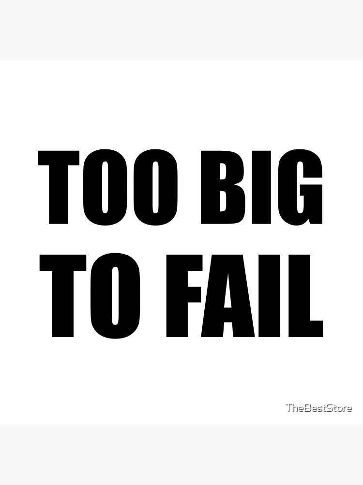 Too Big To Fail Funny Poster for Sale by TheBestStore