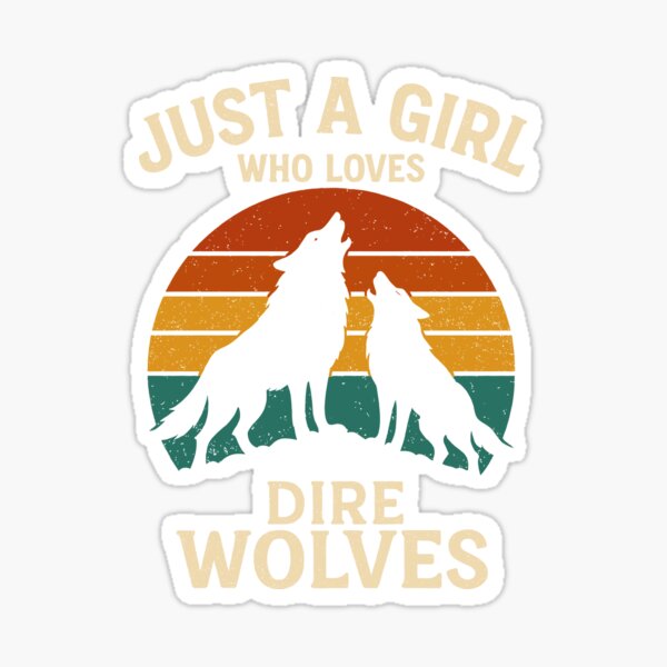 Item preview, Just a Girl Who Loves Dire Wolves – Prehistoric Canine Comeback Tribute designed and sold by Serbin.