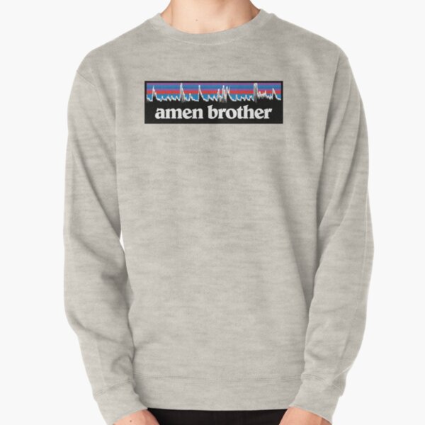 Amen Brother Pullover Sweatshirt
