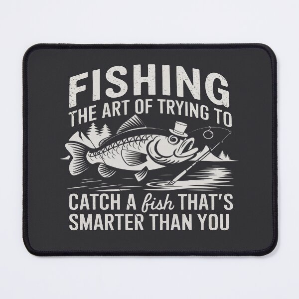 Item preview, Fishing The Art Of Trying To Catch A Fish That's Smarter Than You designed and sold by FanaticB.