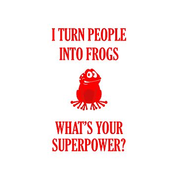 Artwork thumbnail, I turn people into frogs What's your superpower by TheMoonlightShop