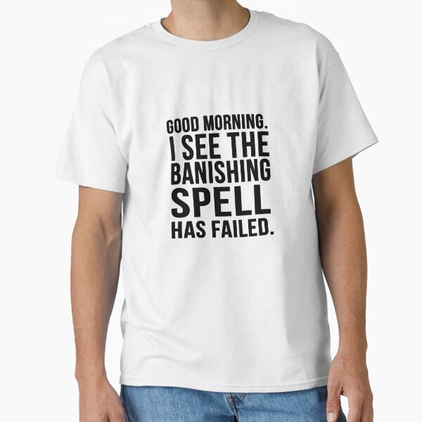 I See The Spell Has Failed Classic T-Shirt