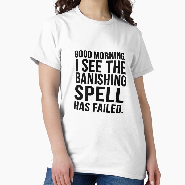 I See The Spell Has Failed Classic T-Shirt