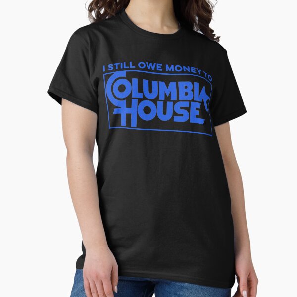 Item preview, Still Owe Columbia House designed and sold by Pop Culture Shirts.