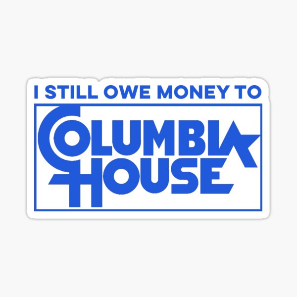 Item preview, Still Owe Columbia House designed and sold by Pop Culture Shirts.