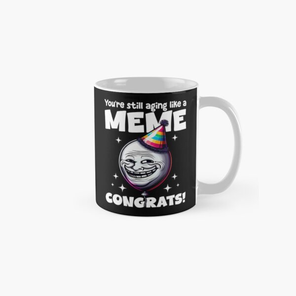Item preview, YOU'RE STILL AGING LIKE A MEME, CONGRATS! - BIRTHDAY GIFT designed and sold by KEF Custom.