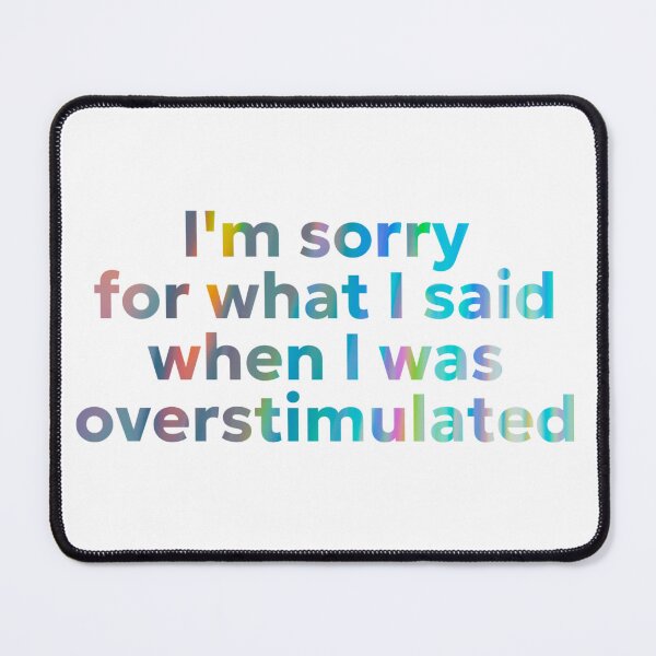 Item preview, I'm sorry for what I said when I was overstimulated designed and sold by jechaiyells.