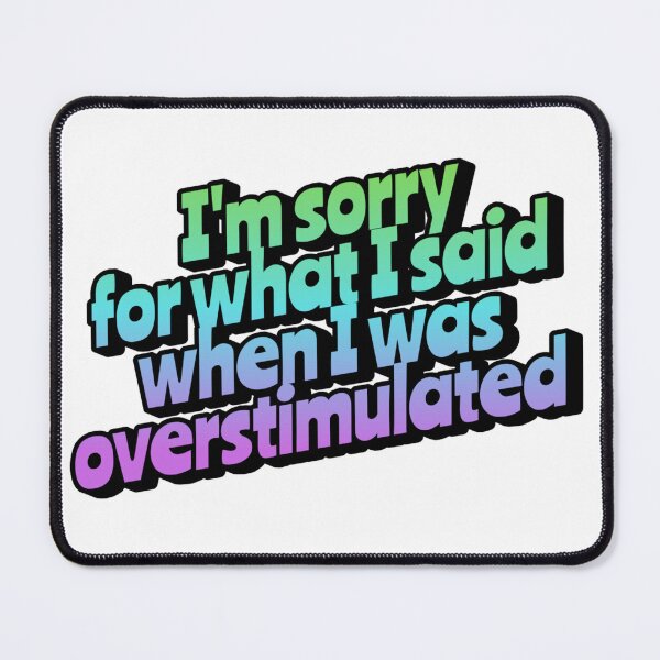 Item preview, I'm sorry for what I said when I was overstimulated designed and sold by jechaiyells.