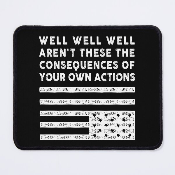 Item preview, Well well well aren't these the consequences of your own actions designed and sold by remerasnerdas.