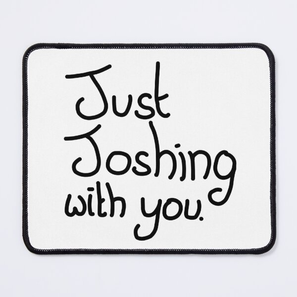 Item preview, Just Joshing with you designed and sold by Dippidude.