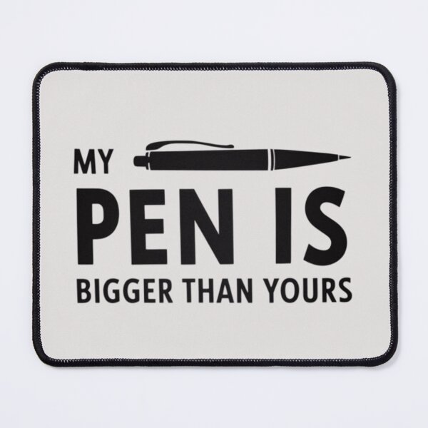 Item preview, My pen is bigger than yours designed and sold by 123ks.