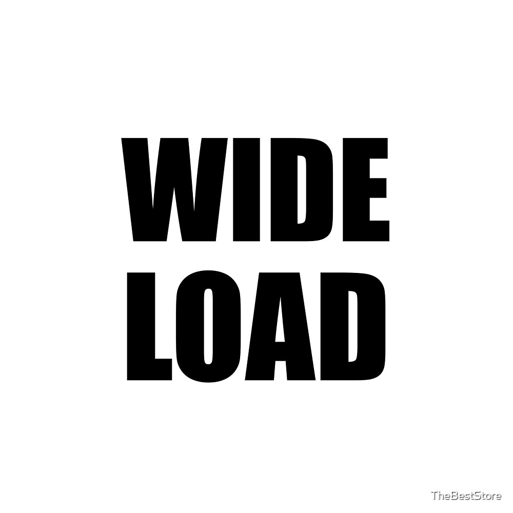 wide-load-funny-by-thebeststore-redbubble