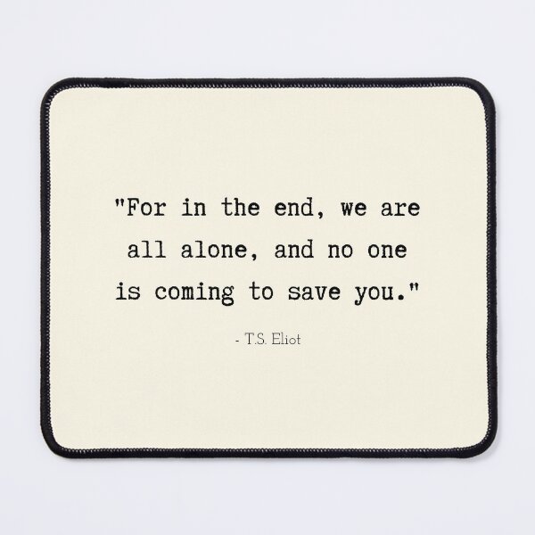 Item preview, A Quote about Loneliness by T.S. Eliot designed and sold by Poemit.