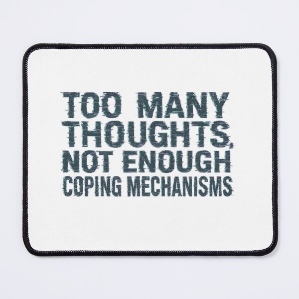 Item preview, Too many thoughts, not enough coping mechanisms designed and sold by Lucidorium.