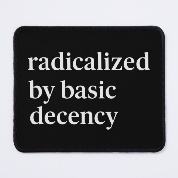 Item preview, Radicalized by Basic Decency Quote - Social Justice Empowerment Statement designed and sold by love3617.