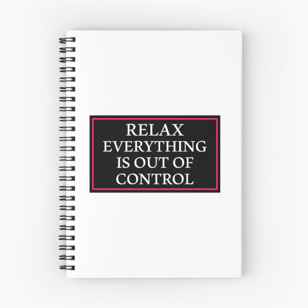 Item preview, RELAX EVERYTHING IS OUT OF CONTROL  designed and sold by Paper Drip.
