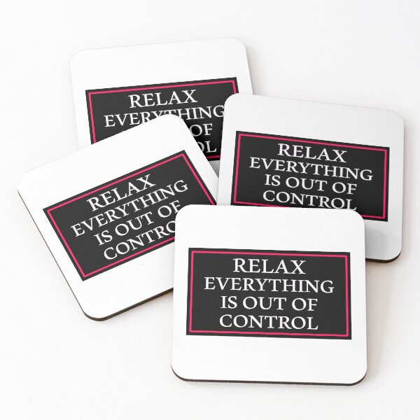 Item preview, RELAX EVERYTHING IS OUT OF CONTROL  designed and sold by Paper Drip.