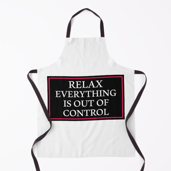 Item preview, RELAX EVERYTHING IS OUT OF CONTROL designed and sold by Paper Drip.