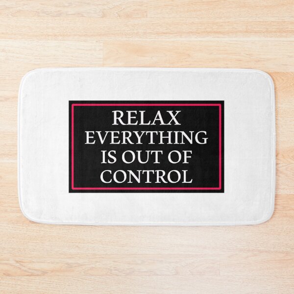 Item preview, RELAX EVERYTHING IS OUT OF CONTROL  designed and sold by Paper Drip.
