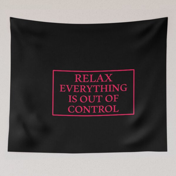Item preview, RELAX.. EVERYTHING IS OUT OF CONTROL  designed and sold by Paper Drip.