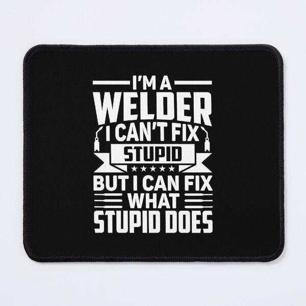 Item preview, I'm A Welder I Can't Fix Stupid Funny Welding Gift designed and sold by DexertimaArt.