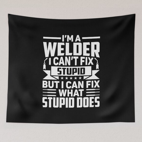Item preview, I'm A Welder I Can't Fix Stupid Funny Welding Gift designed and sold by DexertimaArt.