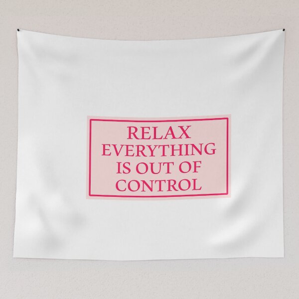 Item preview, RELAX EVERYTHING IS OUT OF CONTROL  designed and sold by Paper Drip.