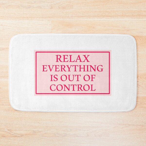 Item preview, RELAX EVERYTHING IS OUT OF CONTROL  designed and sold by Paper Drip.