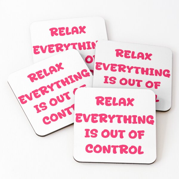 Item preview, RELAX.. EVERYTHING IS OUT OF CONTROL  designed and sold by Paper Drip.