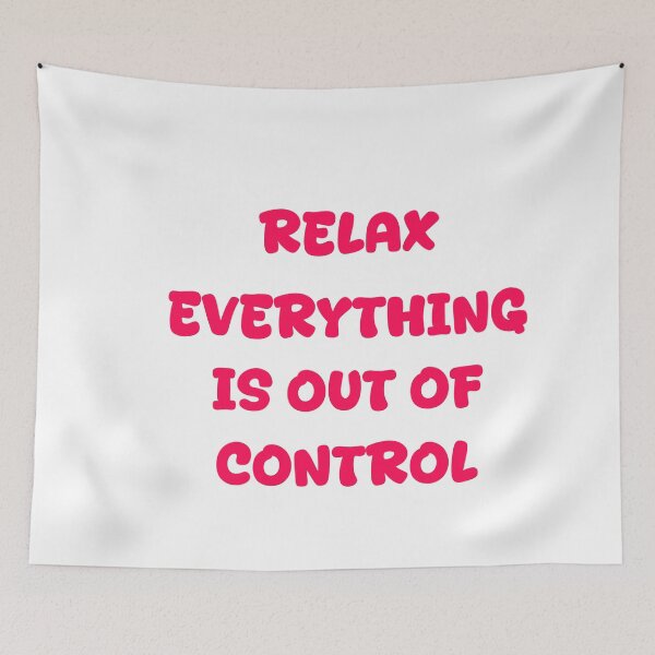 Item preview, RELAX.. EVERYTHING IS OUT OF CONTROL  designed and sold by Paper Drip.