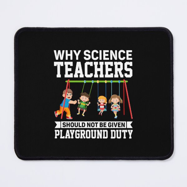 Item preview, Why Science Teachers Should Not Be Given Playground Duty designed and sold by DexertimaArt.