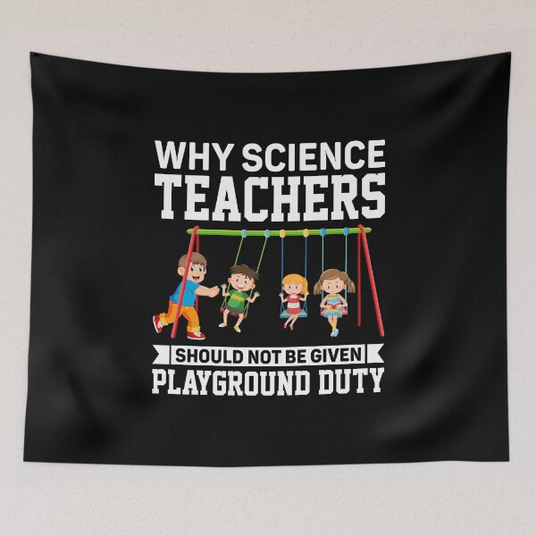 Item preview, Why Science Teachers Should Not Be Given Playground Duty designed and sold by DexertimaArt.