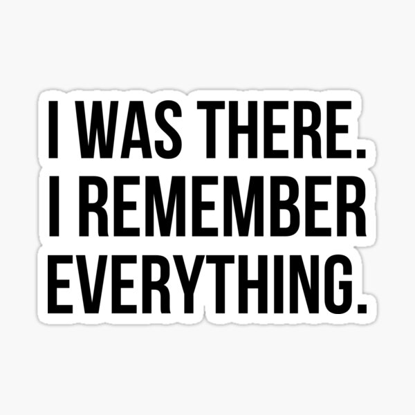 Item preview, I Was There. I Remember Everything — Minimalist Honest Quote Design designed and sold by ALLUSYA.