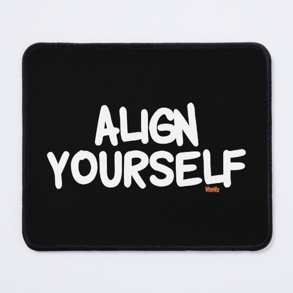 Item preview, Align Yourself - Funny Quotes designed and sold by WhimWiz.
