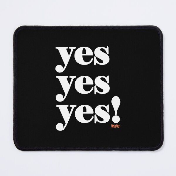 Item preview, YES YES YES! - Funny Quotes designed and sold by WhimWiz.
