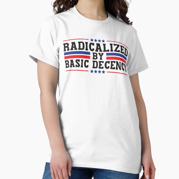 Item preview, Radicalized By Basic Decency designed and sold by StoreMix23.