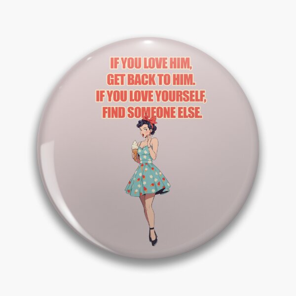 Item preview, IF YOU LOVE HIM, GET BACK TO HIM. IF YOU LOVE YOURSELF, FIND SOMEONE ELSE. T-Shirt designed and sold by La Loca.