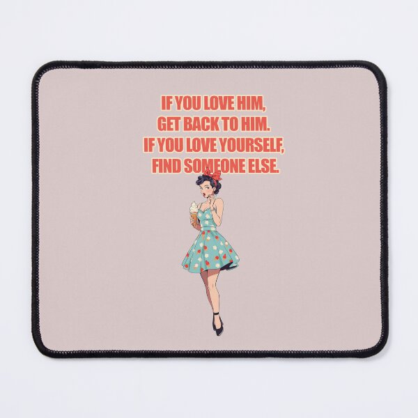 Item preview, IF YOU LOVE HIM, GET BACK TO HIM. IF YOU LOVE YOURSELF, FIND SOMEONE ELSE. T-Shirt designed and sold by La Loca.