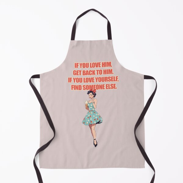 Item preview, IF YOU LOVE HIM, GET BACK TO HIM. IF YOU LOVE YOURSELF, FIND SOMEONE ELSE. T-Shirt designed and sold by La Loca.