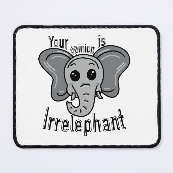Item preview, Your Opinion Is Irrelephant designed and sold by RotheCusDesign.