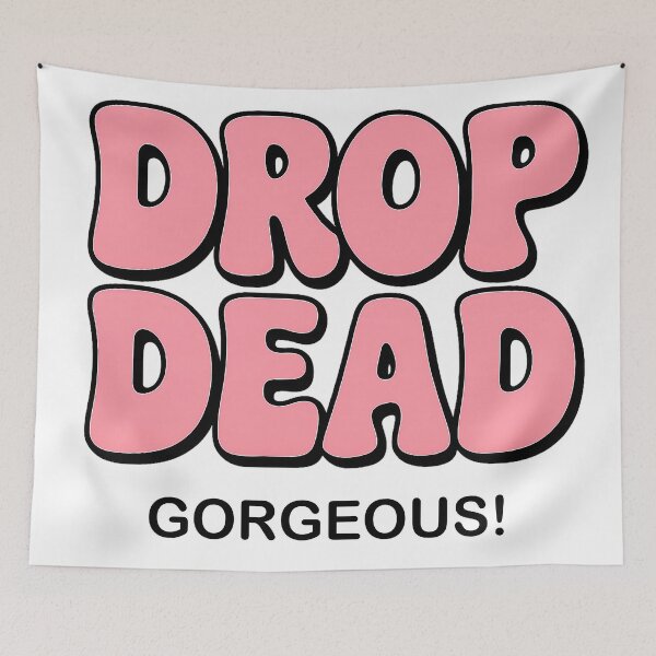 Item preview, “DROP DEAD GORGEOUS” Graphic designed and sold by AI-lineDesign.