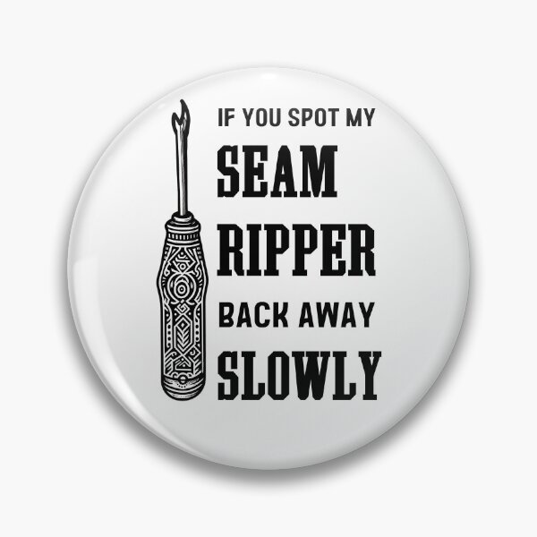 Item preview, If you spot my seam ripper, back away slowly" If you spot my seam ripper, back away slowly" If you spot my seam ripper, back away slowly. designed and sold by EwaVerse.